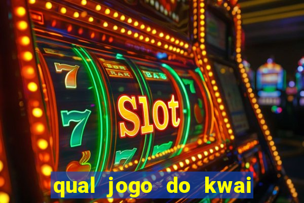 qual jogo do kwai que ganha mais dinheiro